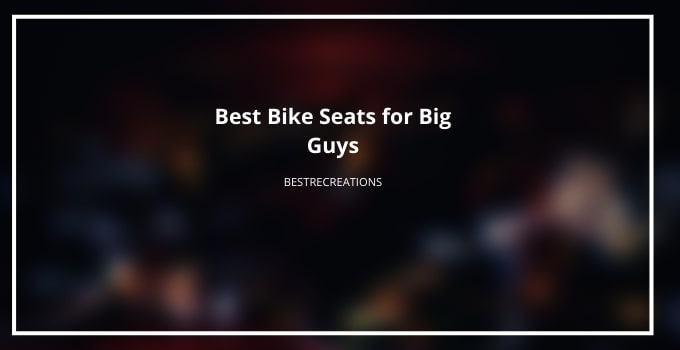 best bike seats for big guys