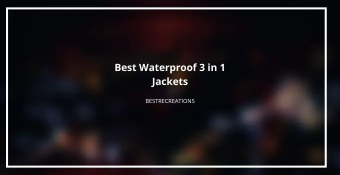 best waterproof 3 in 1 jackets for men
