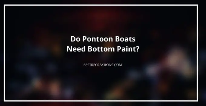 Do Pontoon Boats Need Bottom Paint